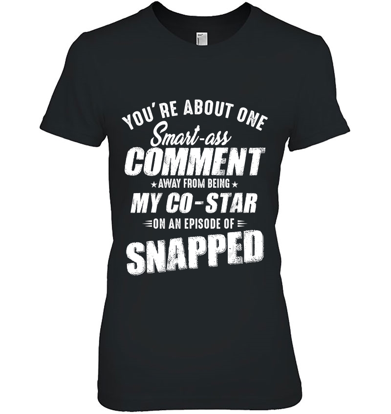 You're About One Smart Ass Comment Away Ladies Tee