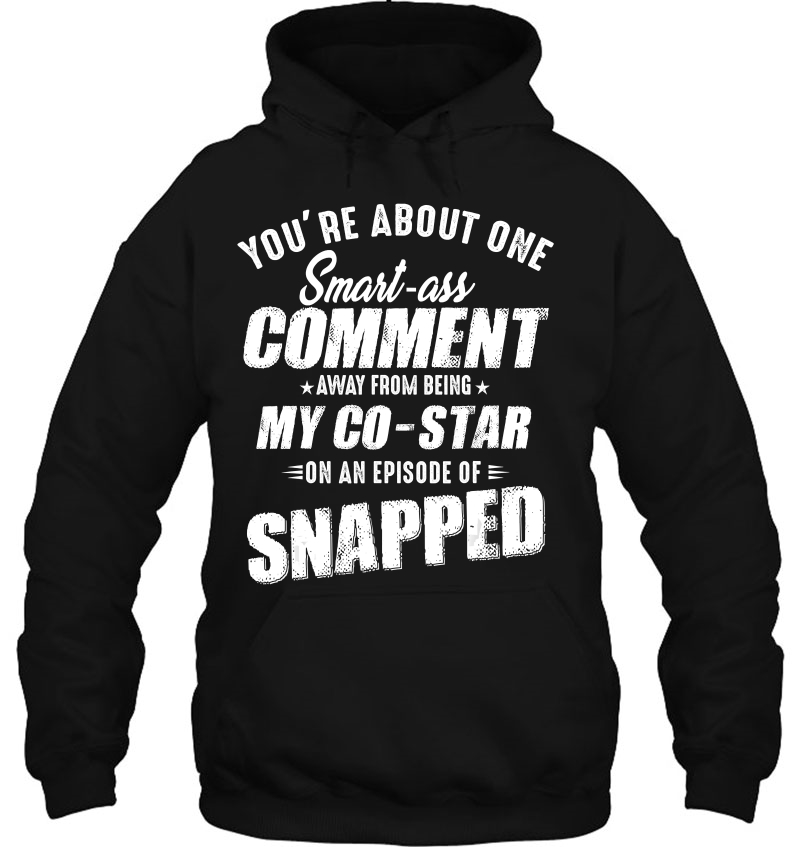 You're About One Smart Ass Comment Away Hoodie