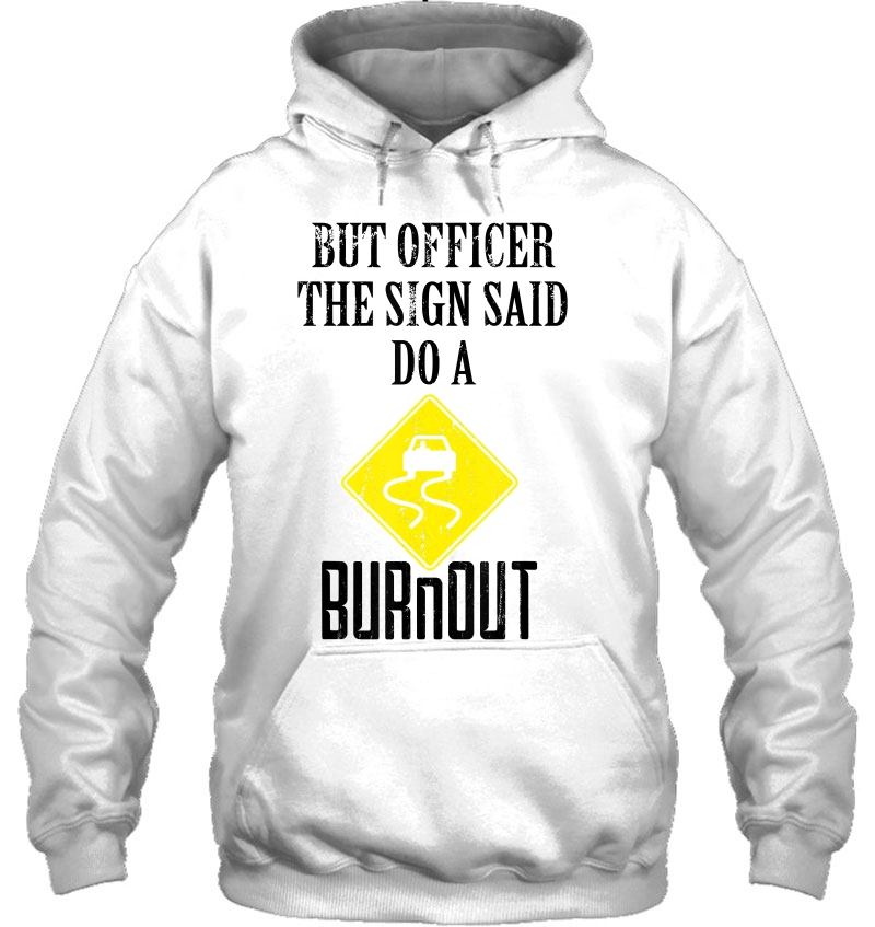 But Officer The Sign Said Do A Burnout Funny Car Driver Gift Hoodie