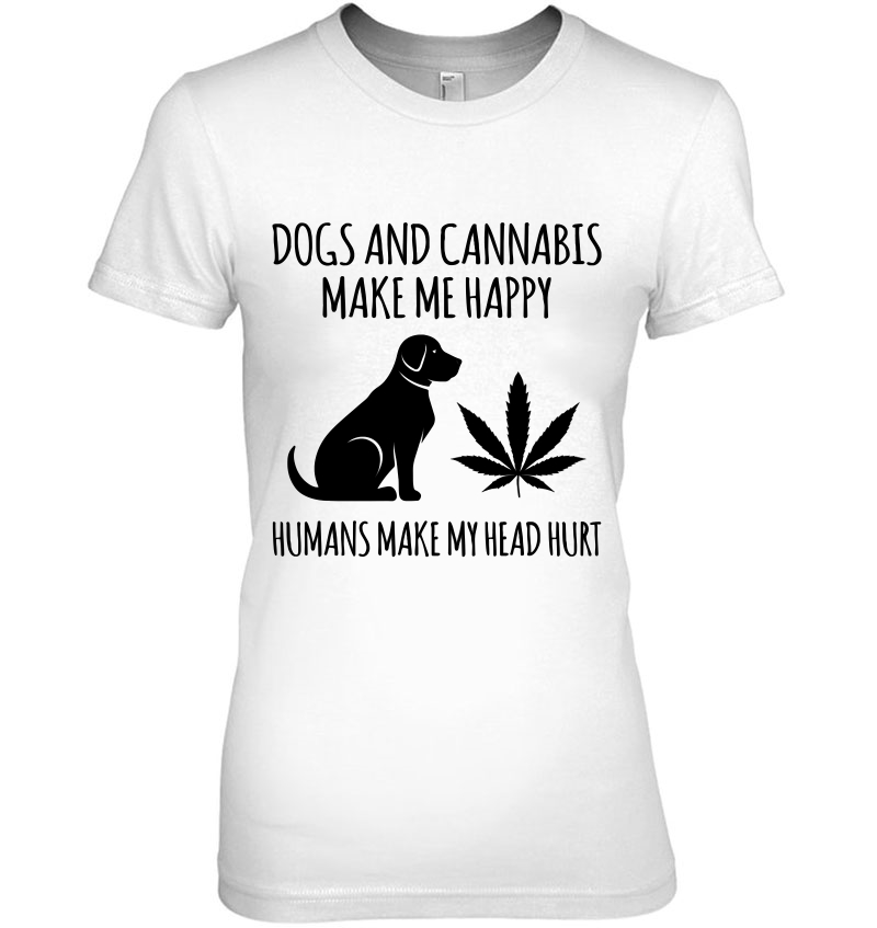 Dogs And Cannabis Make Me Happy Humans Make My Head Hurt Pullover Hoodie