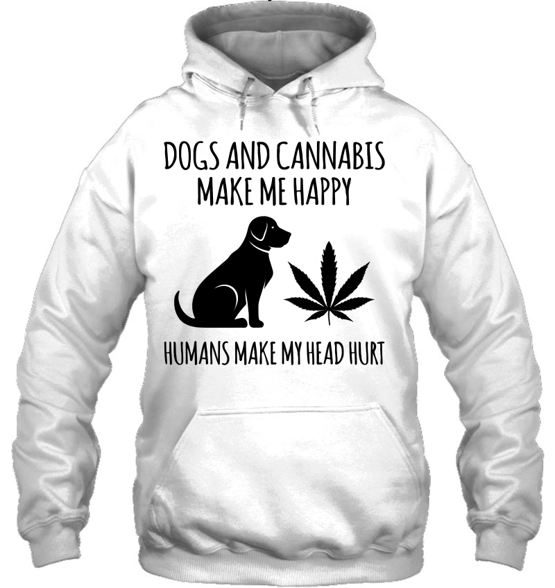 Dogs And Cannabis Make Me Happy Humans Make My Head Hurt Pullover Mugs