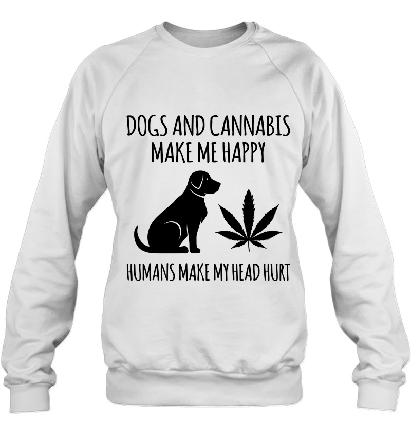 Dogs And Cannabis Make Me Happy Humans Make My Head Hurt Pullover Mugs