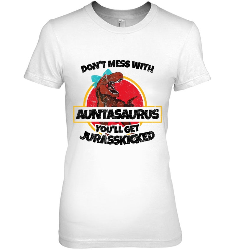 Don't Mess With Auntasaurus You'll Get Jurasskicked Hoodie