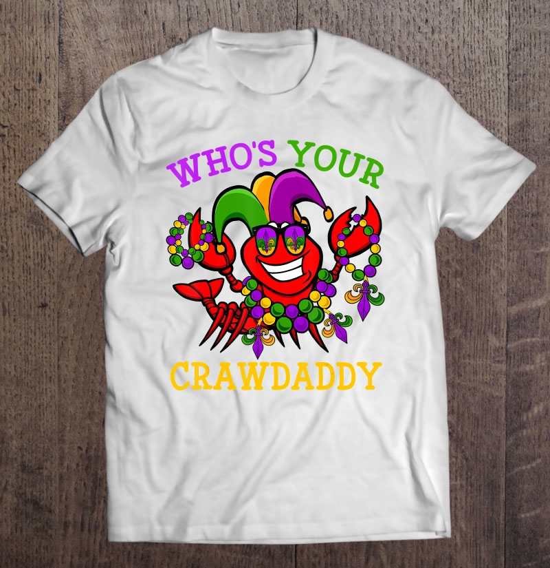 Funny Mardi Gras Who's Your Crawfish Daddy Tee & New Orleans Shirt