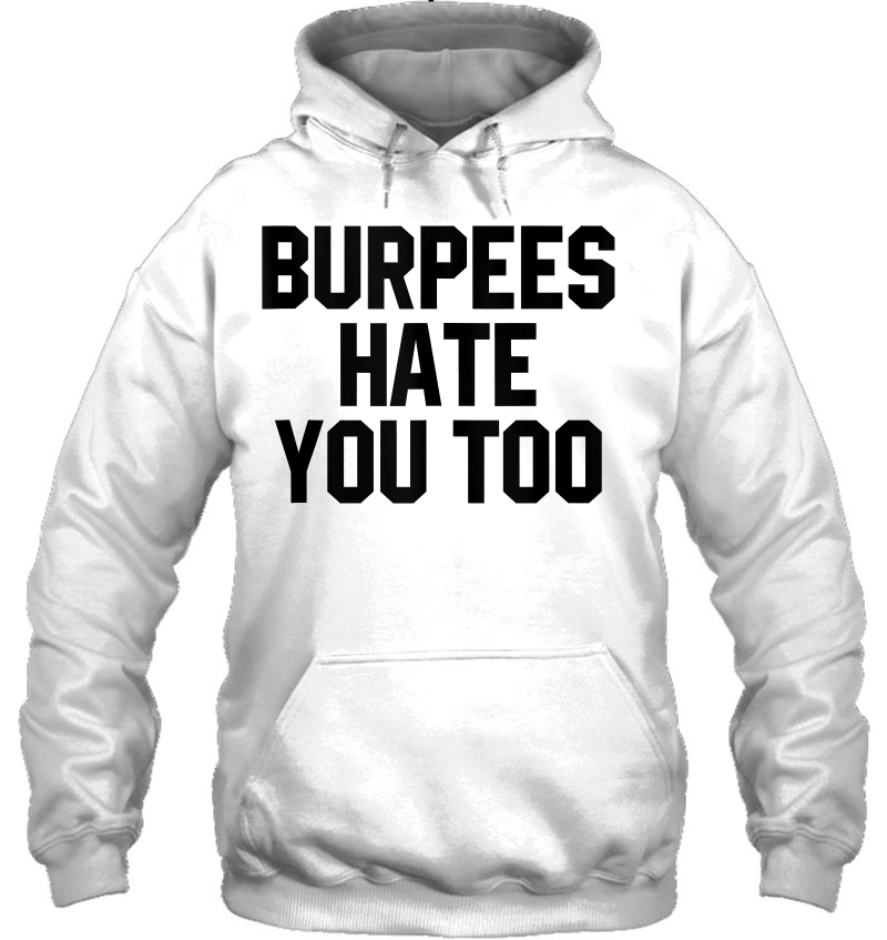 Funny Workout Gift Burpees Hate You Too Sarcastic Quote Hoodie