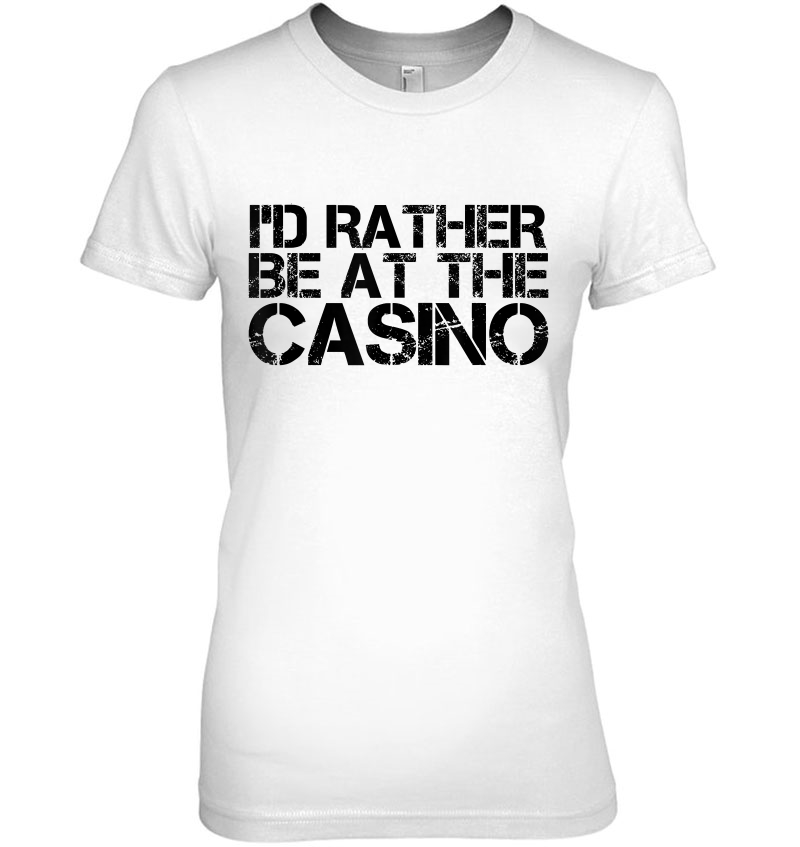 I'd Rather Be At The Casino Shirt Funny Vegas Gift Idea Hoodie