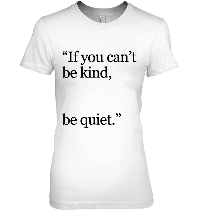 If You Can't Be Kind Be Quiet Hoodie