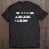 Coffee Strong Lashes Long Hustle On Tee