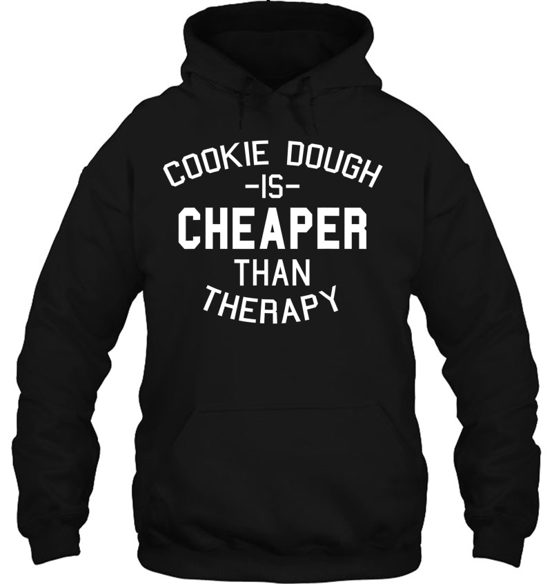 Cookie Dough Tshir Cookie Is Cheaper Than Therapy Mugs