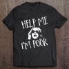 Cool Help Me I'm Poor Tee