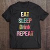 Eat Sleep Drink Repeat Colour Summer Festival Outfit Gift Tee