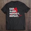 Eat Sleep Hockey Repeat - Funny Hockey Player Gift Tee