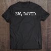 Ew David Pop Culture Tee