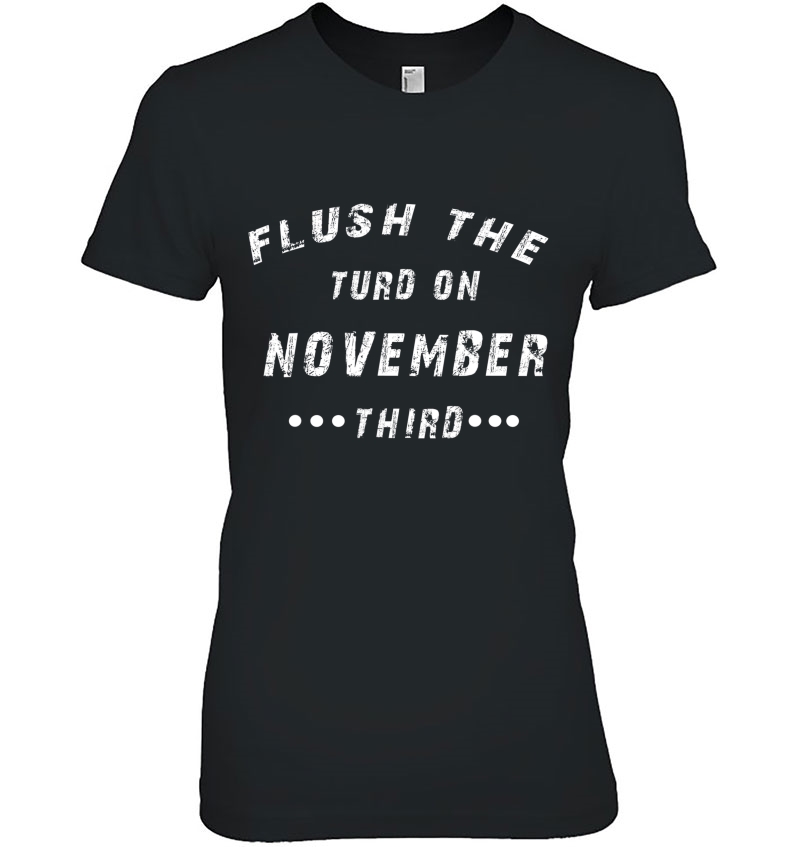 Flush The Turd On November Third Vote Anti Trump2020 Ver2 Ladies Tee