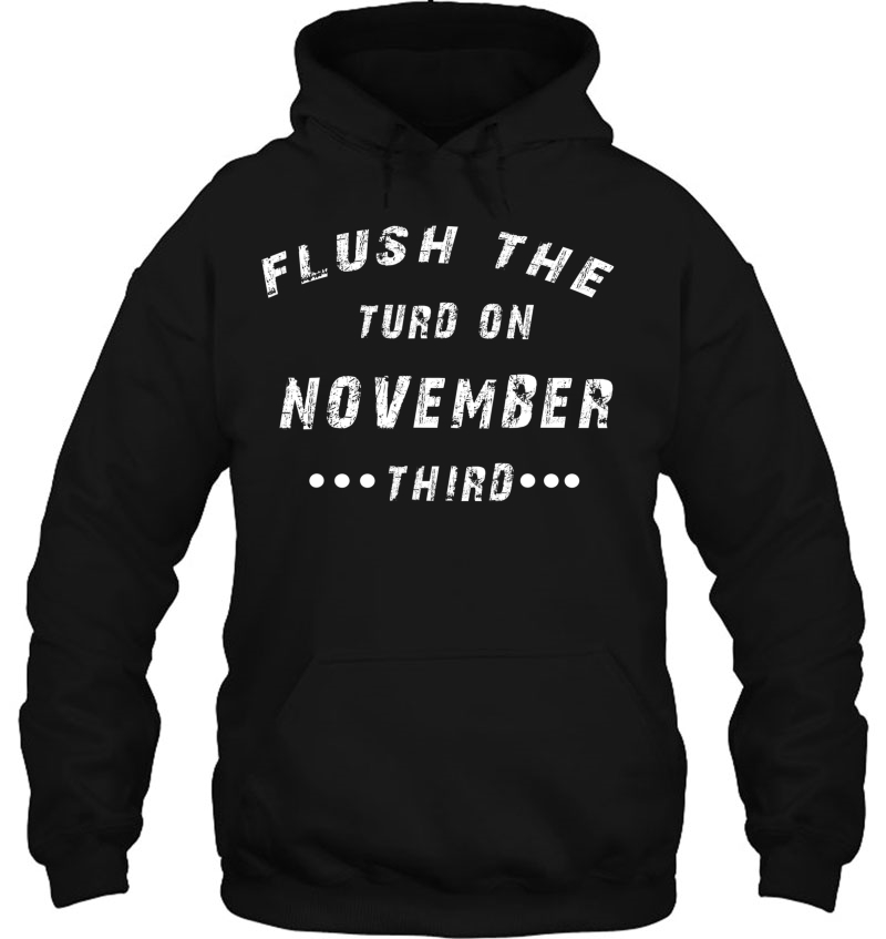 Flush The Turd On November Third Vote Anti Trump2020 Ver2 Hoodie