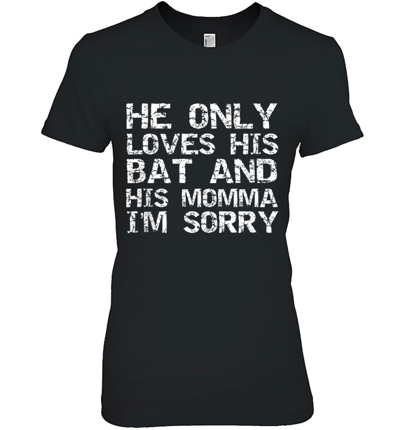 Funny Baseball He Only Loves His Bat And His Momma I'm Sorry Hoodie