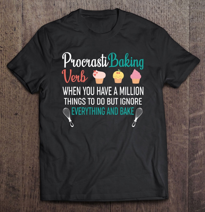 Funny Cupcake Baking Baker Gift - Procrastibaking Shirt