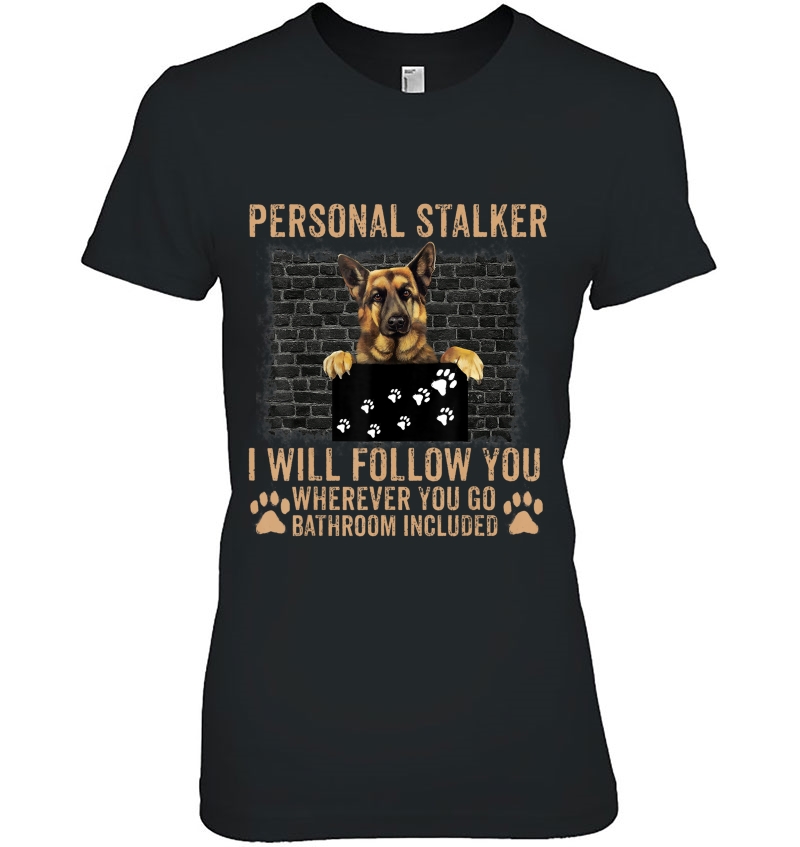 Funny German Shepherd Dog Personal Stalker I Will Follow You Hoodie