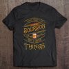 Funny I Drink Bourbon And I Know Things Gift Premium Tee