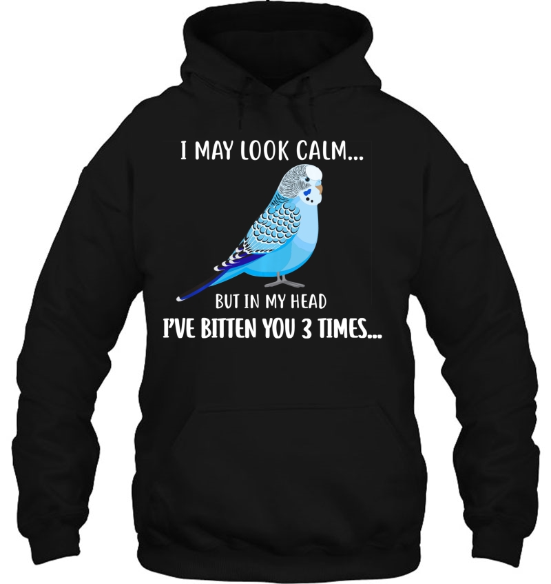 Funny I May Look Calm Parakeet Budgie Parrot Bird Apparel Pullover Mugs