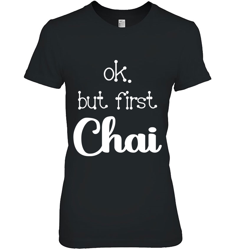 Funny Ok But First Chai Tea Sarcastic Quote Design Hoodie