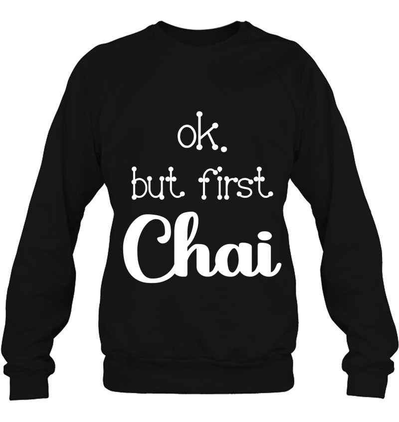 Funny Ok But First Chai Tea Sarcastic Quote Design Mugs