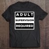 Funny Shirt Adult Supervision Required Tee