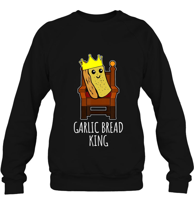 Garlic Bread King Sweatshirt