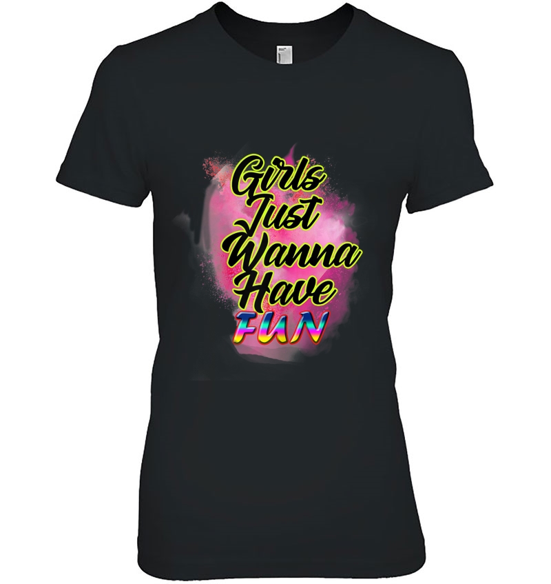 Girls Just Wanna Have Fun Shirt For Womens And Girls Hoodie