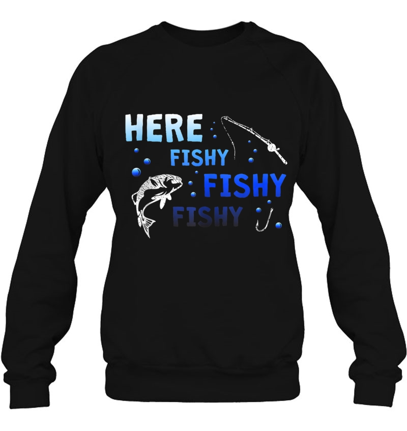 Here Fishy Fishy Fishy Funny Tank Top Sweatshirt