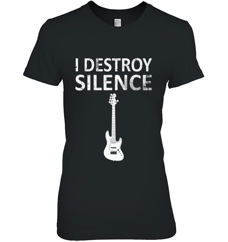 I Destroy Silence - Funny Bass Guitar Ladies Tee