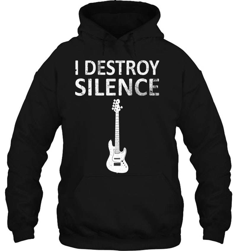 I Destroy Silence - Funny Bass Guitar Hoodie