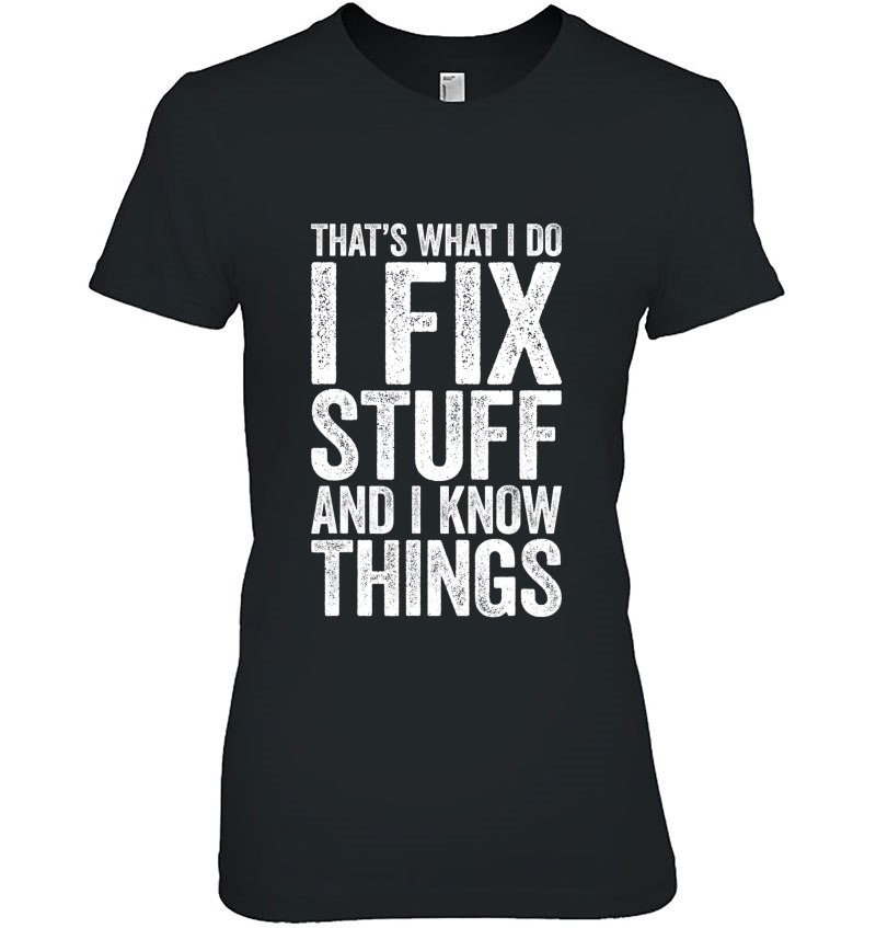 I Fix Stuff And I Know Things Mechanic Gif Ladies Tee