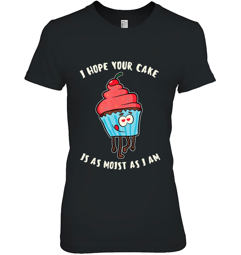 I Hope Your Cake Is As Moist As I Am For Cake Lover Hoodie