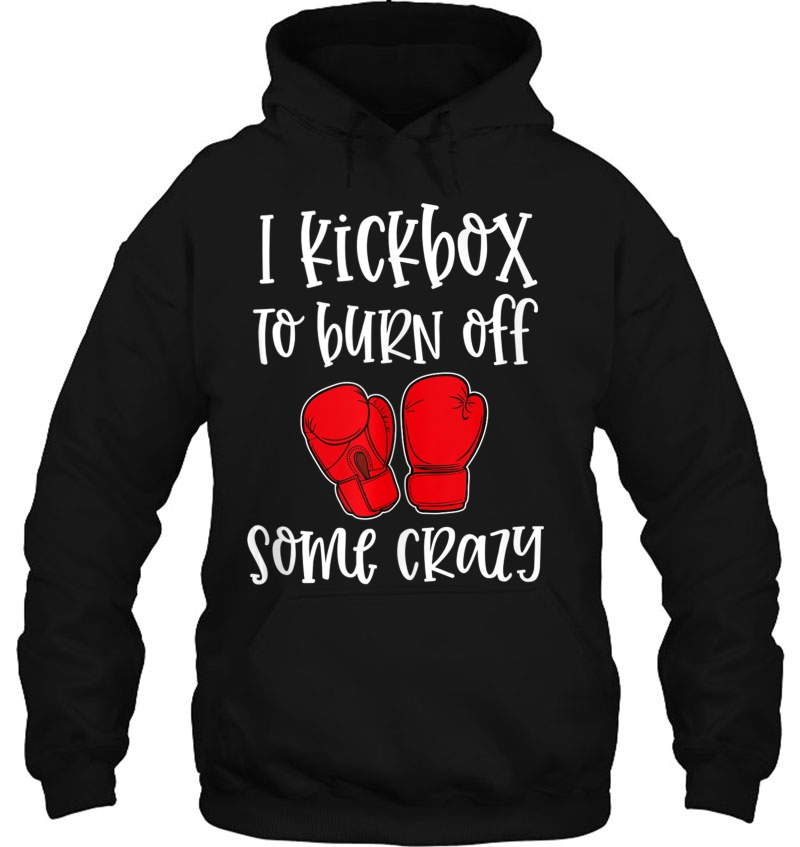 I Kickbox To Burn Off Some Crazy Funny Kickboxing Class Gym Tank Top Mugs