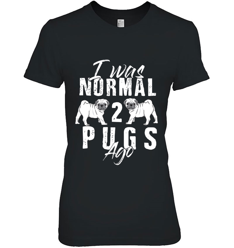 I Was Normal 2 Pugs Ago Funny Dog Lover Gifts Men Women Kids Hoodie