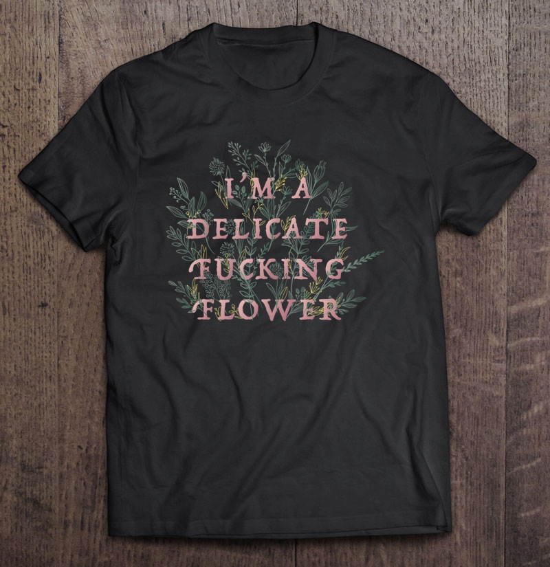 I'm A Delicate Fucking Flower Tank Top Shirt