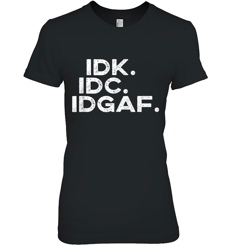 Idk Idc Idgaf Funny Saying Anti-Social Club Gift Tank Top Ladies Tee