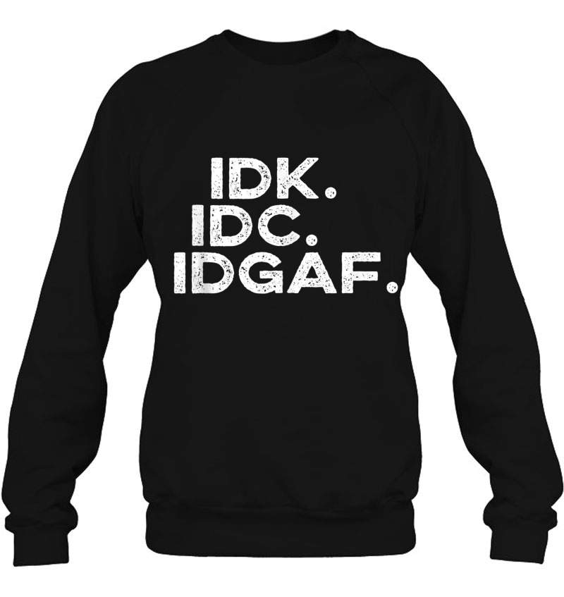 Idk Idc Idgaf Funny Saying Anti-Social Club Gift Tank Top Sweatshirt