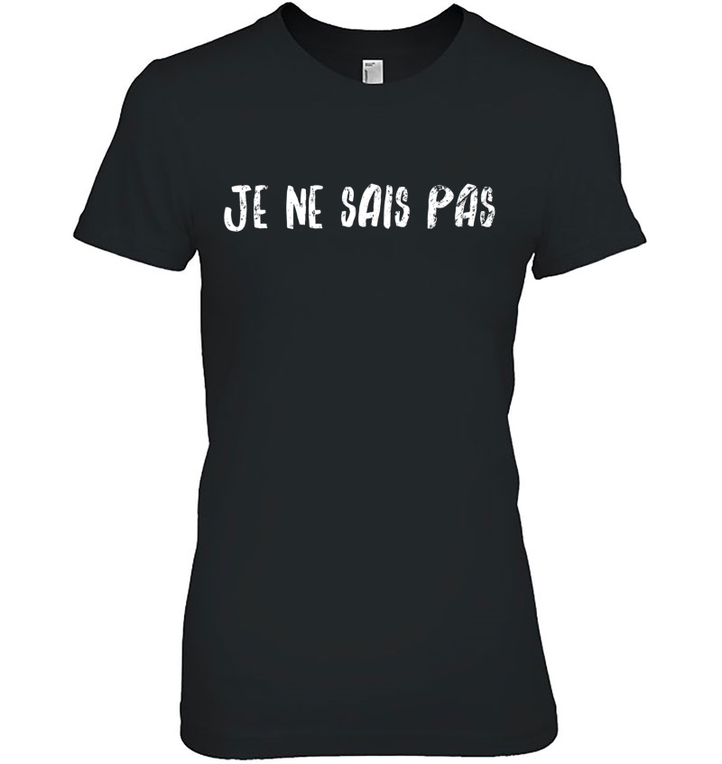 Je Ne Sais Pas - I Do Not Know Tee Hoodie