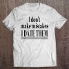 I Dont Make Mistakes I Date Them Tee