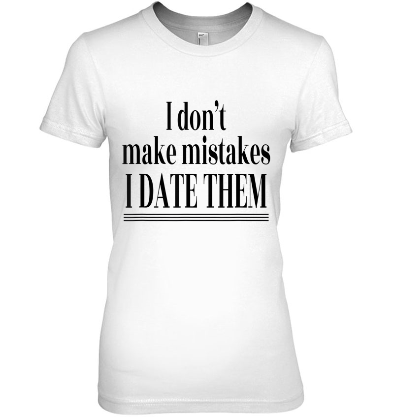 I Dont Make Mistakes I Date Them Hoodie