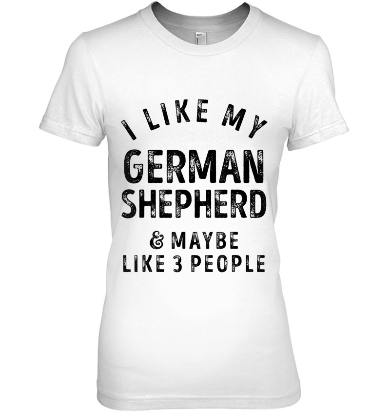 I Like My German Shepherd And Maybe Like 3 People Dog Lover Hoodie