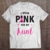 I Wear Pink For My Aunt Breast Cancer Awareness Tee