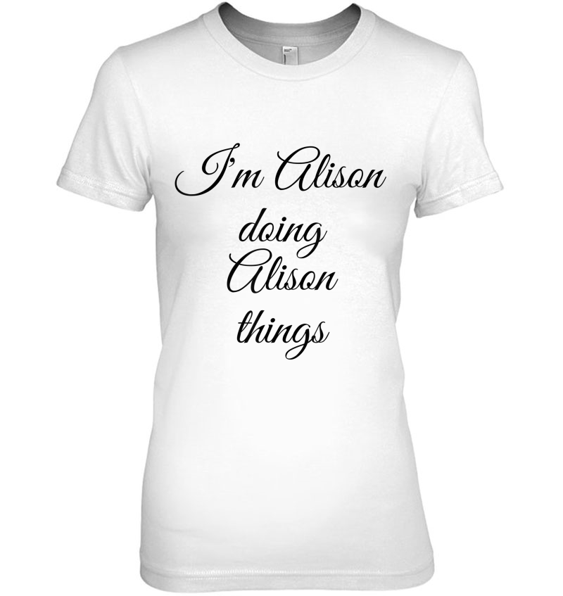 I'm Alison Doing Alison Things Funny Birthday Name Hoodie