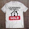 Licensed To Sell Real Estate Agent Funny Realtor Tee