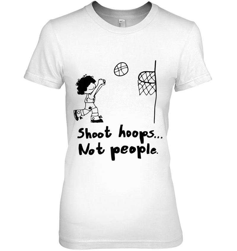 Shoot Hoops Not People Ladies Tee