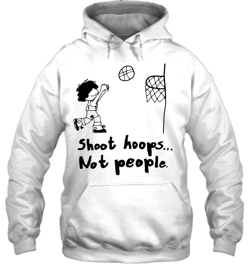 Shoot Hoops Not People Hoodie