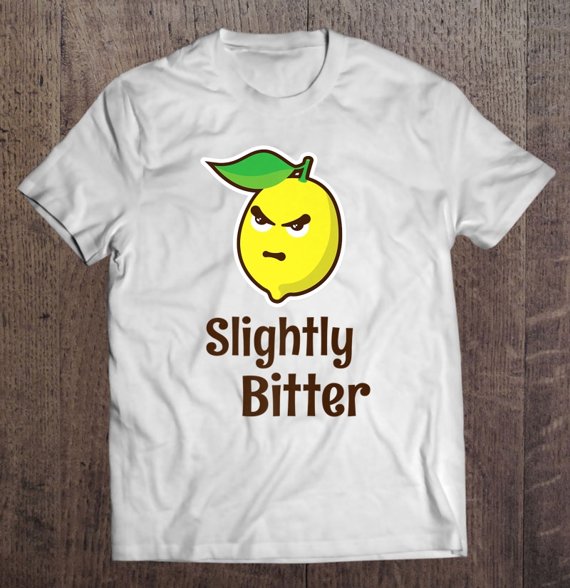 Slightly Bitter - Fruity Lemon Crankypants Protest Shirt