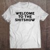 Welcome To The Shitshow Tee